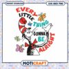 Every little thing gonna be alright svg, quotes svg, Dr.seuss svg