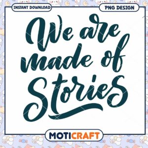 We Are Made of Stories PNG Design