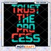 Trust The Process PNG Design