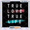 True Love True Life PNG Design