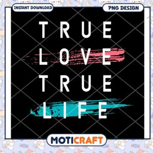 True Love True Life PNG Design