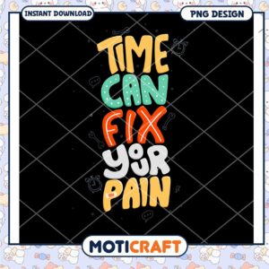 Time Can Fix Your Pain PNG Design