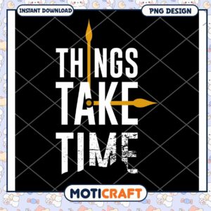 Things Take Time PNG Design