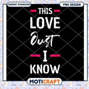 This Love Just I Know PNG Design