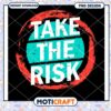 Take The Risk PNG Design