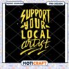 Support Your Local Artist PNG