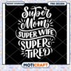 Super Mom Super Wife Super Tired PNG 1 Super Mom Super Wife Super Tired PNG