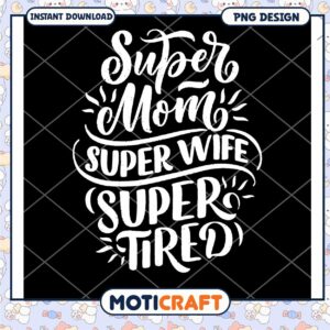 Super Mom Super Wife Super Tired PNG