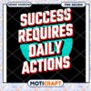Success Requires Daily Actions PNG