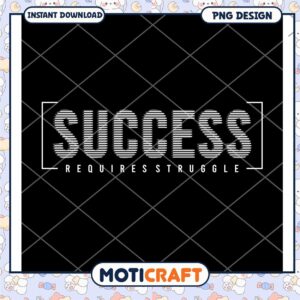 Success Requires Struggle PNG Design