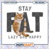 Stay Fat Cat PNG Design 2 Stay Fat Cat PNG Design