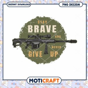 Stay Brave Never Give Up PNG