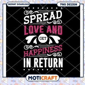 Spread Love Get Happiness PNG