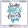 Some Bunny Loves You PNG Design