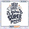 Self Love Super Power PNG Design 1 Self Love Super Power PNG Design