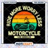 Ride More Worry Less Motorcycle PNG