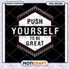 Push Yourself To Be Great PNG Design 1 Push Yourself To Be Great PNG Design