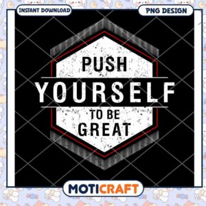 Push Yourself To Be Great PNG Design