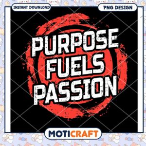 Purpose Fuels Passion PNG Design