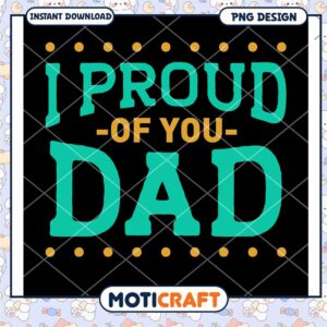 Proud of You Dad PNG Design