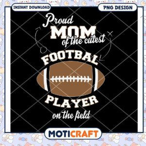 Proud Mom Cutest Football Player PNG