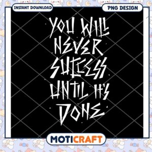 Option 1 (Focus on Quote) You Will Never Succeed Until Its Done PNG