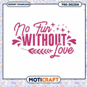 No Fun Without Love PNG Design