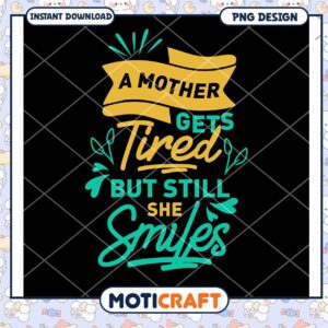Mothers Day PNG Tired But Smiling Design