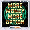 More Money More Options PNG Design