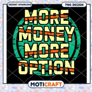 More Money More Options PNG Design