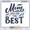 Mom Youre The Best PNG Design