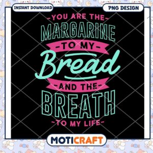 Margarine to My Bread PNG Design