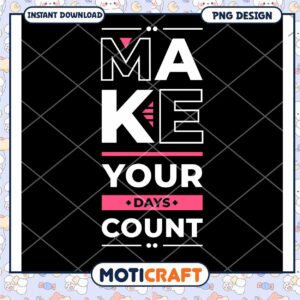 Make Your Days Count PNG Design