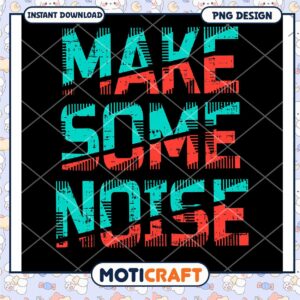 Make Some Noise PNG Design