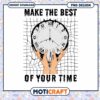 Make The Best Of Your Time PNG