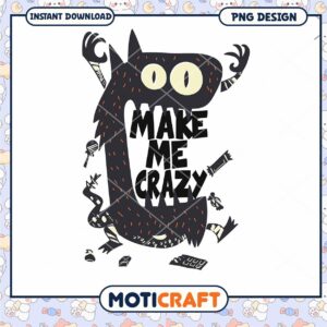 Make Me Crazy Monster PNG Design