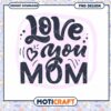Love You Mom PNG Design
