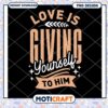 Love is Giving Yourself to Him PNG