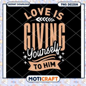 Love is Giving Yourself to Him PNG