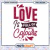 Love Is Full of Colours PNG Design