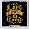 Love Begins at Home PNG Design