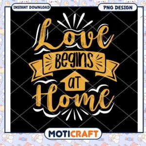 Love Begins at Home PNG Design