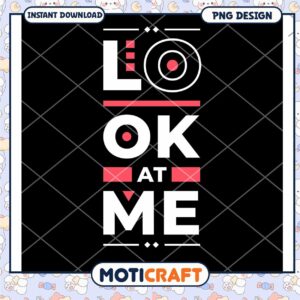 Look At Me PNG Design Instant Download