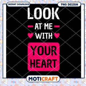 Look At Me With Your Heart PNG