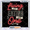 Living and Eating are One PNG Design