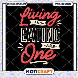 Living and Eating are One PNG Design