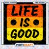 Life Is Good PNG Design Download
