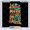 Life Is Not A Movie PNG Design