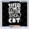 Life is Better with a Cat PNG Design