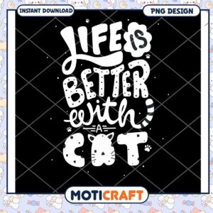 Life is Better with a Cat PNG Design